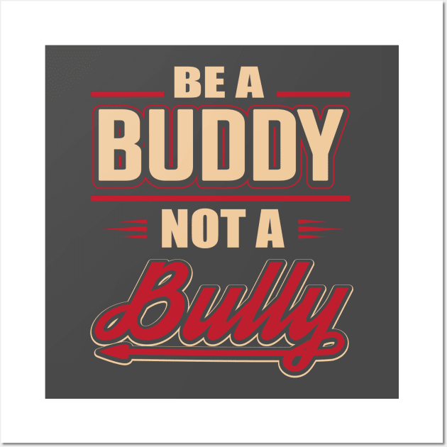 Be A Buddy Not A Bully Wall Art by BANWA